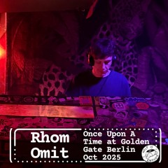 Once Upon A Time: Rhom Omit @ Golden Gate Berlin [Oct 2025]