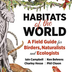 [DOWNLOAD] PDF 💕 Habitats of the World: A Field Guide for Birders, Naturalists, and