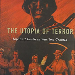Access PDF 💘 The Utopia of Terror: Life and Death in Wartime Croatia (Rochester Stud
