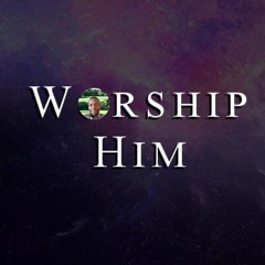 Worship Him