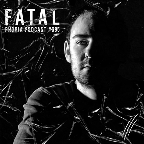 PHOBIA PODCAST 095 ||| FATAL