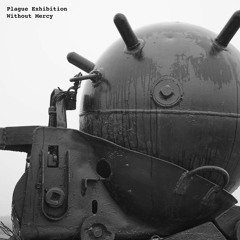 Plague Exhibition - Without Mercy [Wunderblock Records]