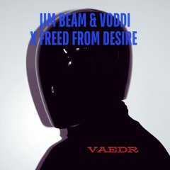 Jim Beam & Voddi x Freed from Desire (VAEDRized)