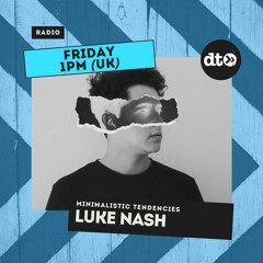 Minimalistic Tendencies - OYT - Luke Nash Guest Mix - 015