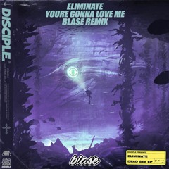Eliminate - You're Gonna Love Me Ft. Leah Culver (Blasé Remix)