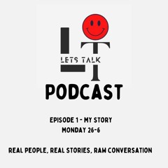 LT, Lets Talk Podcast Episode 1- Lukes Story