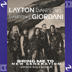 LAYTON GIORDANI, EVANESCENSE - BRING ME TO NEW GENERATION (ANDREW MILLS MASHUP)