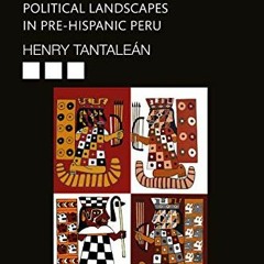 FREE EPUB ✉️ The Ancient Andean States: Political Landscapes in Pre-Hispanic Peru by