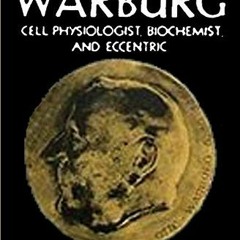[Read] [PDF EBOOK EPUB KINDLE] Otto Warburg Cell Physiologist Biochemist and Eccentric by  Hans Kreb
