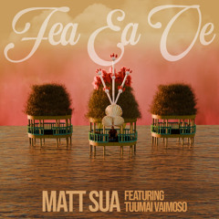 Fea Ea Oe (feat. Tuumai Vaimoso)