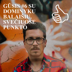 GŪSIS #6 SU DOMINYKU BALAIŠIU. SVEČIUOSE PUNKTÒ