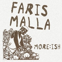 MORE:ISH #1 FARIS MALLA
