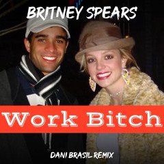 Britney Spears - Work Bitch (Dani Brasil Remix) > Download <
