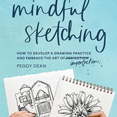 [DOWNLOAD] EPUB 📙 Mindful Sketching: How to Develop a Drawing Practice and Embrace t
