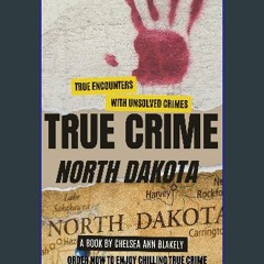 [PDF READ ONLINE] ⚡ TRUE CRIME NORTH DAKOTA: The Meanest killers From North Dakota : True Crime Br