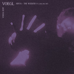 The Weeknd, The Abyss (ft. Lana Del Rey) - Voegl Edit