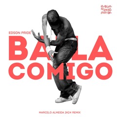 Edson Pride - Baila Comigo (Marcelo Almeida 2k24 Remix)