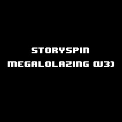 Storyspin - Megalolazing (V3) (+announcement ig)