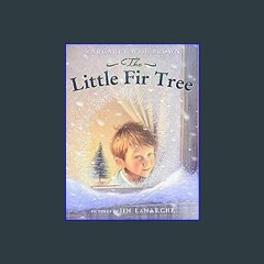 $$EBOOK ⚡ The Little Fir Tree: A Christmas Holiday Book for Kids [PDF EBOOK EPUB]