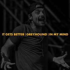 It Gets Better | Greyhound | In My Mind (Axwell Mashup)