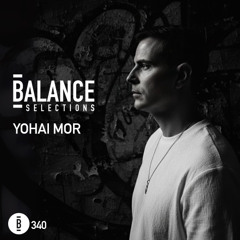 Balance Selections 340: Yohai Mor