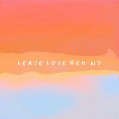 Leave Love Behind