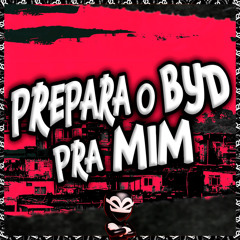 PREPARA O BYD PRA MIM