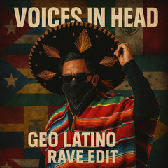 VOICES IN MY HEAD (GEO LATINO RAVE EDIT)