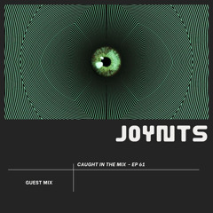 CAUGHT IN THE MIX - 61 (GUEST MIX BY JOYNTS)