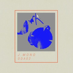 PREMIERE : J. Mono - 24 [DDA02]