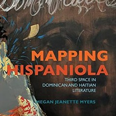 [VIEW] PDF EBOOK EPUB KINDLE Mapping Hispaniola: Third Space in Dominican and Haitian