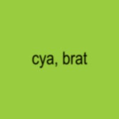 cya, brat