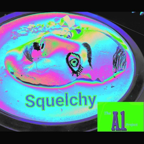Squelchy  The Big Hot Mess A1 Project