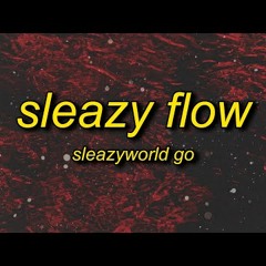 SleazyWorld Go - Sleazy Flow   | how you mad she choosing me i like what she do to me