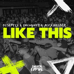 Diseptix & Incognet & Alex Helder - Like This [OUT NOW]