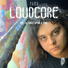 Alby Loud presents: Loudcore Mix Vol.16: Once Upon A Time