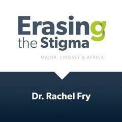 Erasing the Stigma—Dr. Rachel Fry (A Year of COVID)