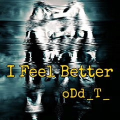 I Feel Better by oDd_T_