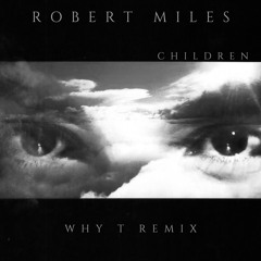 Robert Miles - Children (Why T Remix)