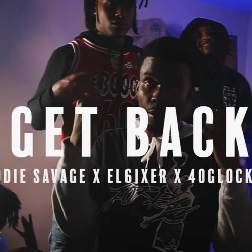 GET BACK - Doddie Savage X 40glockcyou X El6ixer