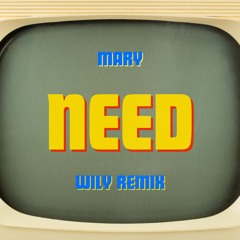 Mary - NEED [WiLY REMiX]