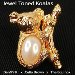 Jewel Toned Koalas (feat. Cello Brown and The Equinox) [prod. by Five Eight Fever]