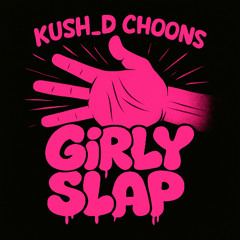 kush_d_choons - Girly Slap (Depth & Clarity)