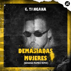 C. Tangana - Demasiadas Mujeres (Banana Mambo Edit)