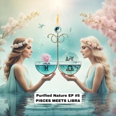 Purified Nature EP #5: Pisces Meets Libra