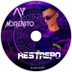 AY MORENITO - SESSION VOL.3 (MIXING BY) RESTREPODJ