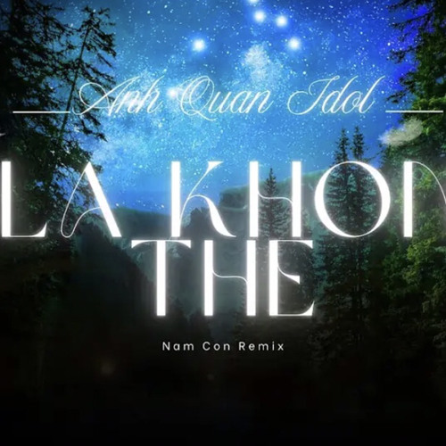 E Là Không Thể Full (Nam Con Remix) - Anh Quân Idol