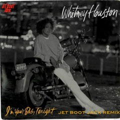Whitney Houston - I'm Your Baby Tonight (Jet Boot Jack Remix) DOWNLOAD!