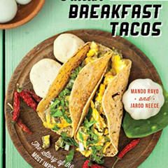 [Get] EBOOK 📚 Austin Breakfast Tacos: The Story of the Most Important Taco of the Da