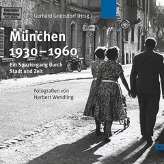 München 1930-1960: Ein Spaziergang durch Stadt und Zeit. Fotografien von Herbert Wendling Ebook